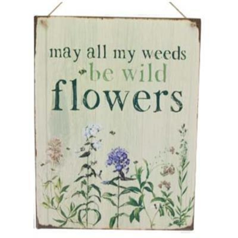 May all my weeds be wild flowers hanging tin plaque decoration By the designer Gisela Graham who designs really beautiful gifts for your garden and home. 17x22cm